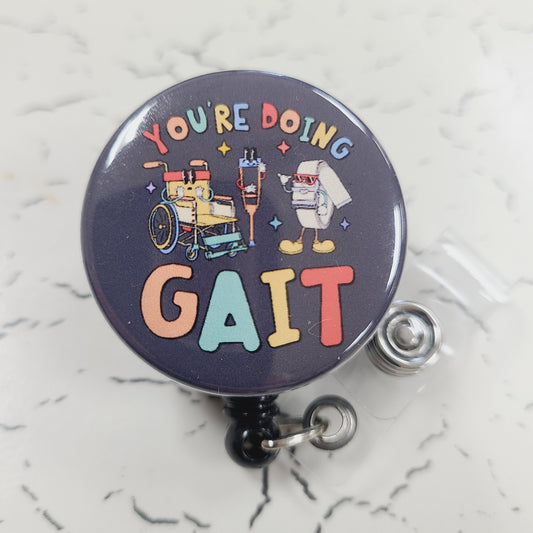 You're Doing Gait - PT Ortho Nursing - Badge Reel, Retractable Swivel Back