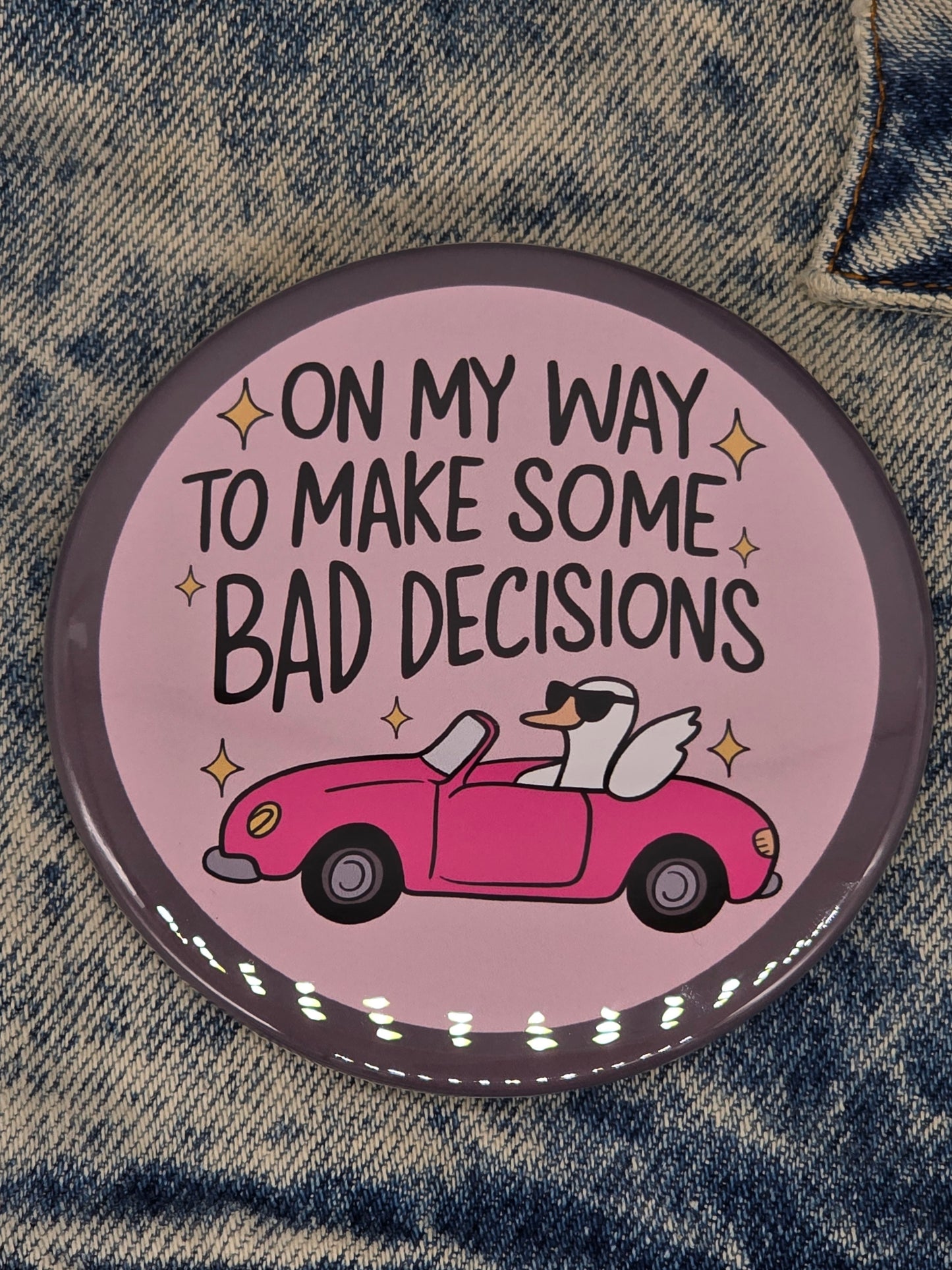 Big Pin! Bad Decisions Goose - 3.5" Jumbo Button