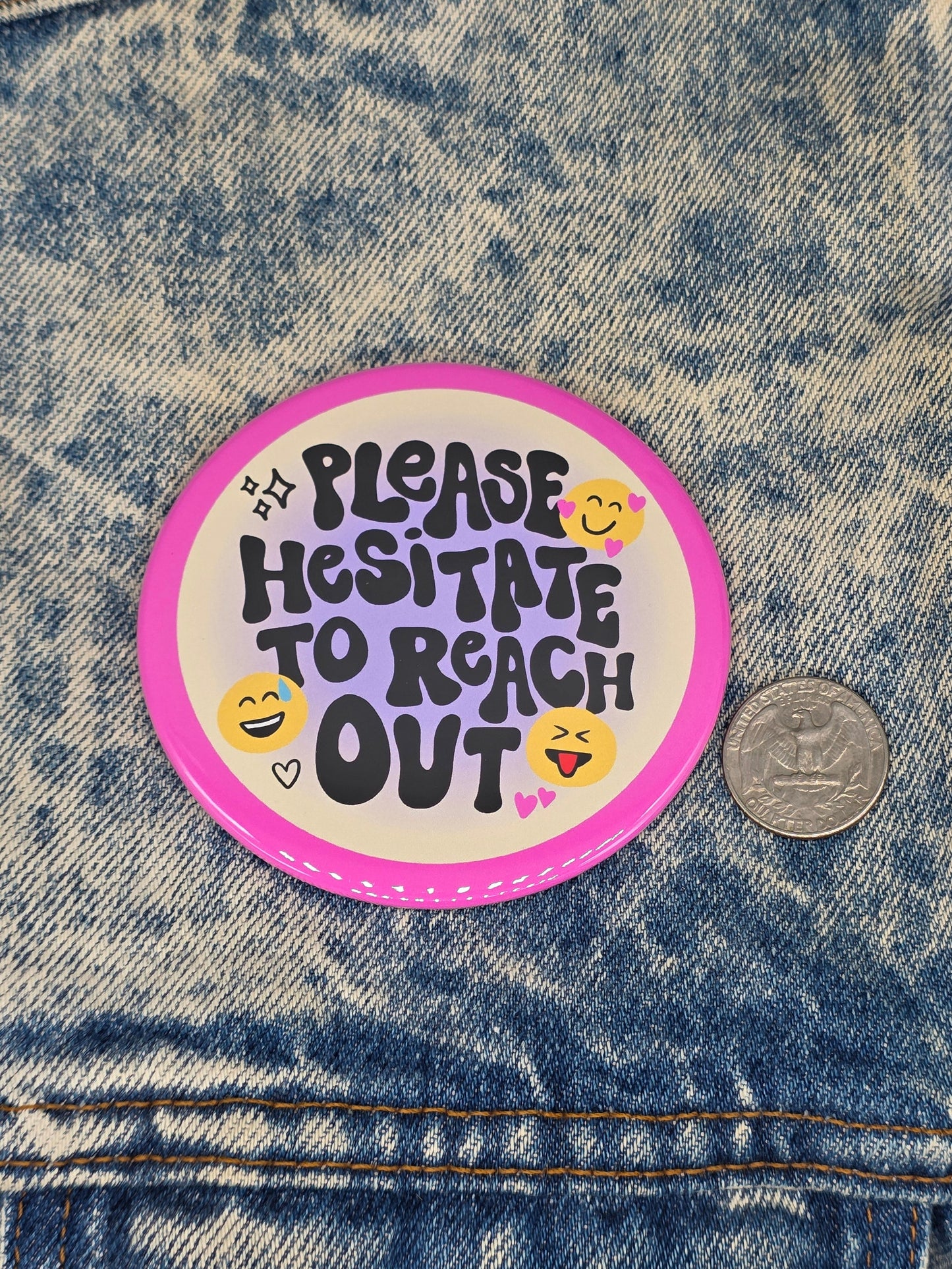 Big Pin! Hesitate to Reach Out - 3.5" Jumbo Button