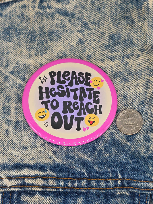 Big Pin! Hesitate to Reach Out - 3.5" Jumbo Button