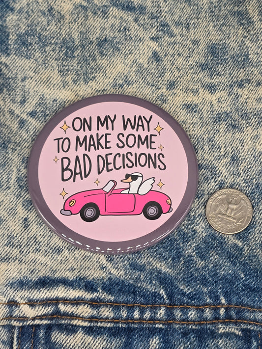 Big Pin! Bad Decisions Goose - 3.5" Jumbo Button