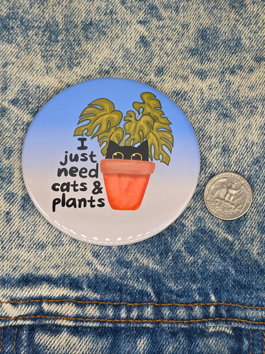 Big Pin! Need Cats & Plants - 3.5" Jumbo Button
