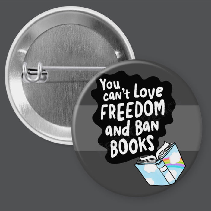 Can't Love Freedom and Ban Books - 1.5" or 2.25", Pin or Magnet