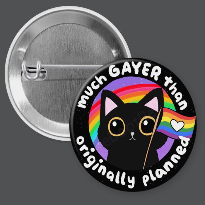 Much Gayer than Originally Planned - 1.5" or 2.25", Pin or Magnet