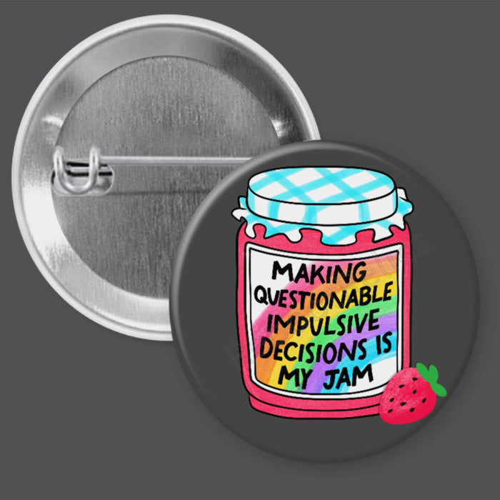 Questionable Impulsive Decisions - 1.5" or 2.25", Pin or Magnet