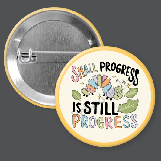 Small Progress is Still Progress - 1.5" or 2.25", Pin or Magnet