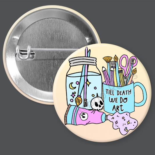 Til Death We Do Art - 1.5" or 2.25", Pin or Magnet
