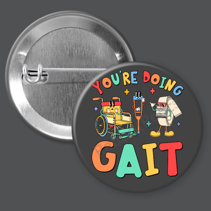 You're Doing Gait: Nurse - Physical Therapy - 1.5" or 2.25", Pin or Magnet