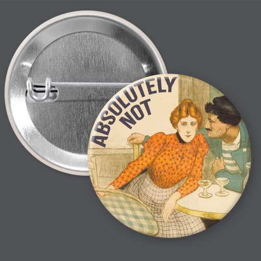 Absolutely Not - Funny Lady - 1.5" or 2.25", Pin or Magnet