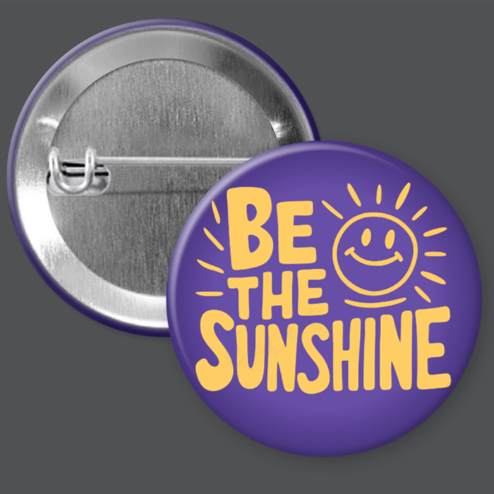 Be the Sunshine - Purple - 1.5" or 2.25", Pin or Magnet