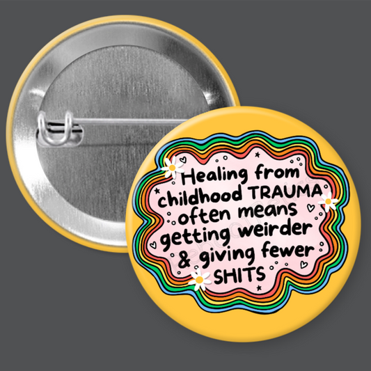 Childhood Trauma - Healing - 1.5" or 2.25", Pin or Magnet