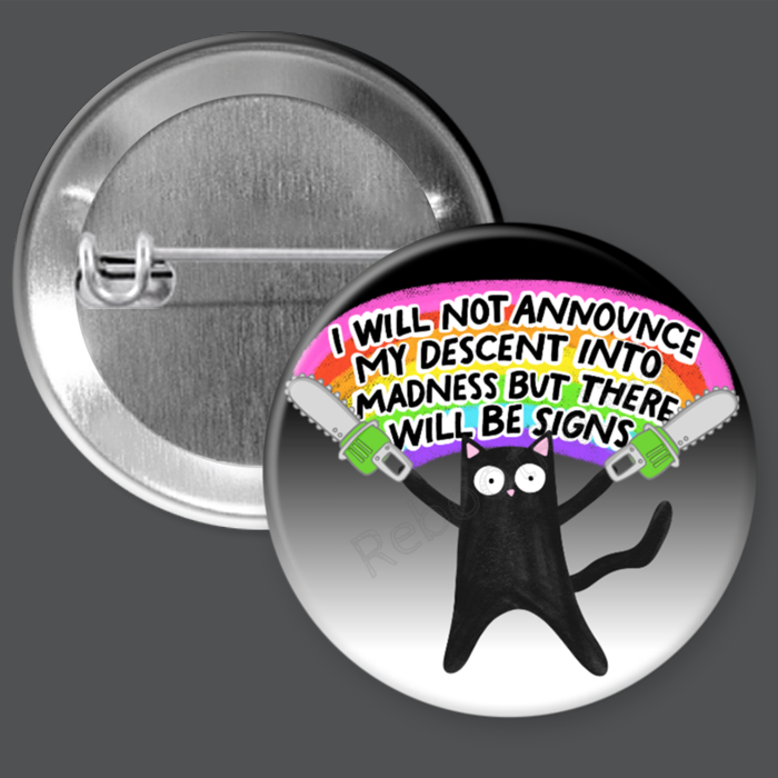 Descent Into Madness - Funny - 1.5" or 2.25", Pin or Magnet