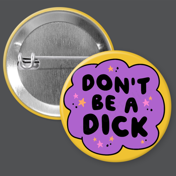 Don't Be a Dick - Funny - 1.5" or 2.25", Pin or Magnet