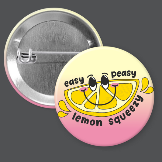 Easy Peasy Lemon Squeezy - Cute - 1.5" or 2.25", Pin or Magnet