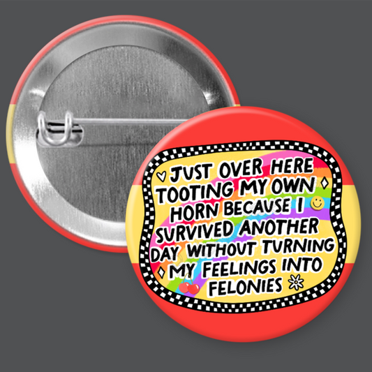 Feelings Into Felonies - Funny - 1.5" or 2.25", Pin or Magnet