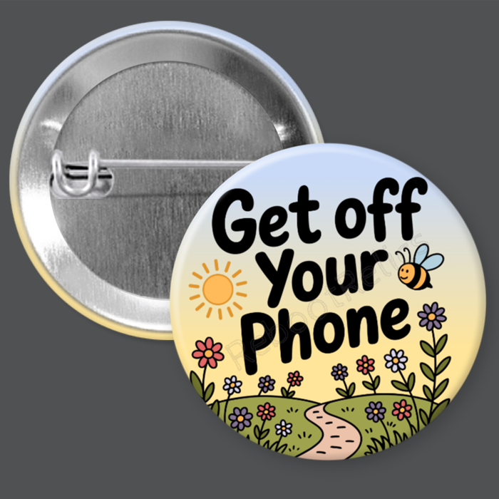 Get Off Your Phone - Touch Grass - 1.5" or 2.25", Pin or Magnet