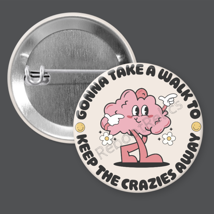 Walk to Keep the Crazies Away - 1.5" or 2.25", Pin or Magnet