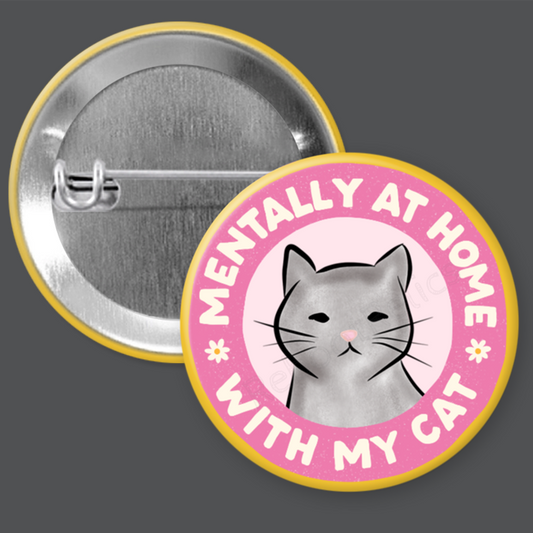 Mentally With My Cat - 1.5" or 2.25", Pin or Magnet