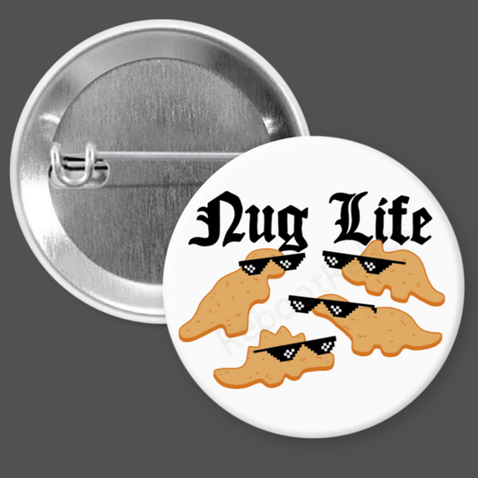 Nug Life - Funny Dinos - 1.5" or 2.25", Pin or Magnet