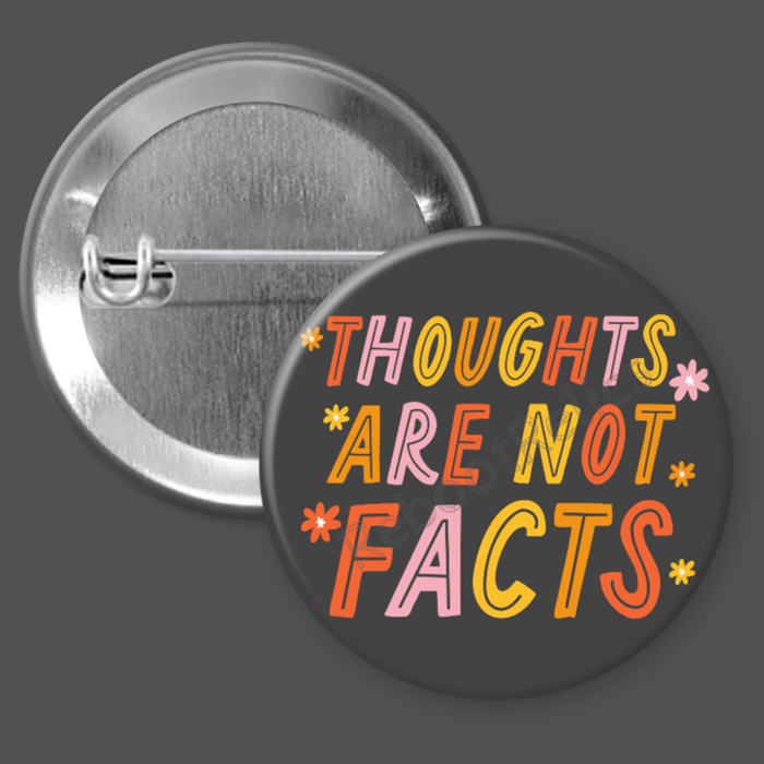 Thoughts Are Not Facts - 1.5" or 2.25", Pin or Magnet