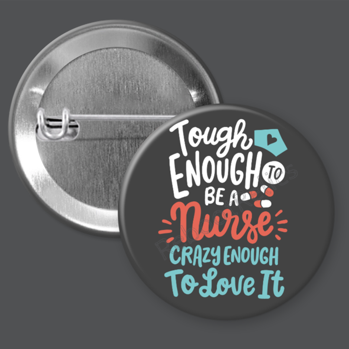 Tough Enough to Be a Nurse - 1.5" or 2.25", Pin or Magnet