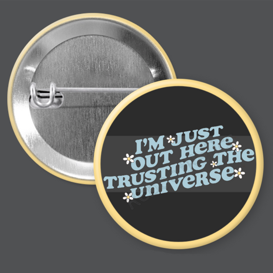 Trust the Universe - Manifest - 1.5" or 2.25", Pin or Magnet